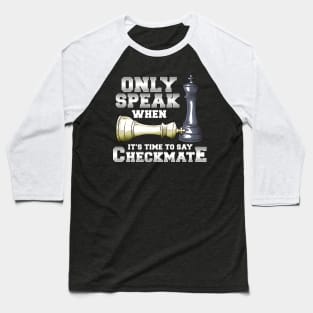 Only Speak When It's Time To Say Checkmate Chess Baseball T-Shirt